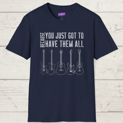 Guitar Types Unisex T-Shirt - Because You Just Got to Have Them All