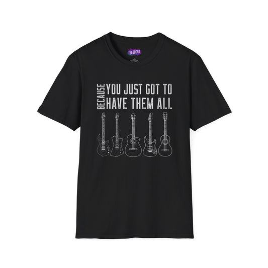 Guitar Types Unisex T-Shirt - Because You Just Got to Have Them All