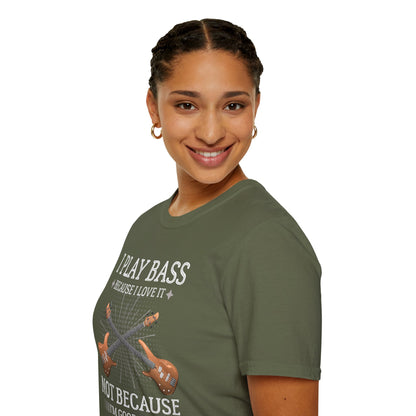 Bass Players T‑Shirt — "I Play Bass Because I Love It, Not Because I'm Good At It"