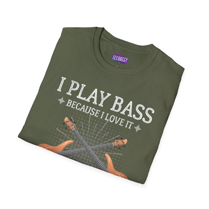 Bass Guitarist T-Shirt - I Play Bass Because I Love It