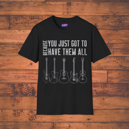 Guitar Types Unisex T-Shirt - Because You Just Got to Have Them All