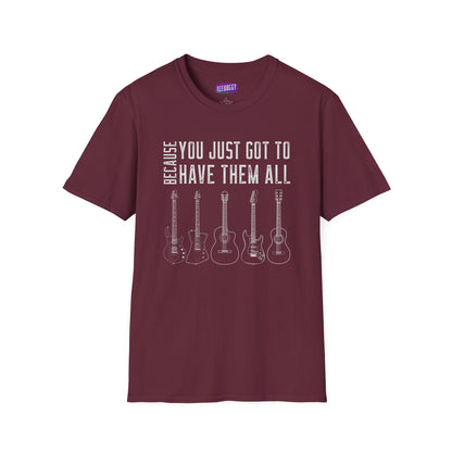 Guitar Types Unisex T-Shirt - Because You Just Got to Have Them All