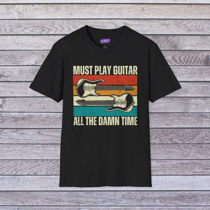 Rock Guitar Unisex T-Shirt - Must Play Guitar All The Damn Time
