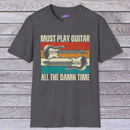 Rock Guitar Unisex T-Shirt - Must Play Guitar All The Damn Time