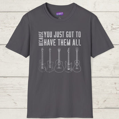 Guitar Types Unisex T-Shirt - Because You Just Got to Have Them All