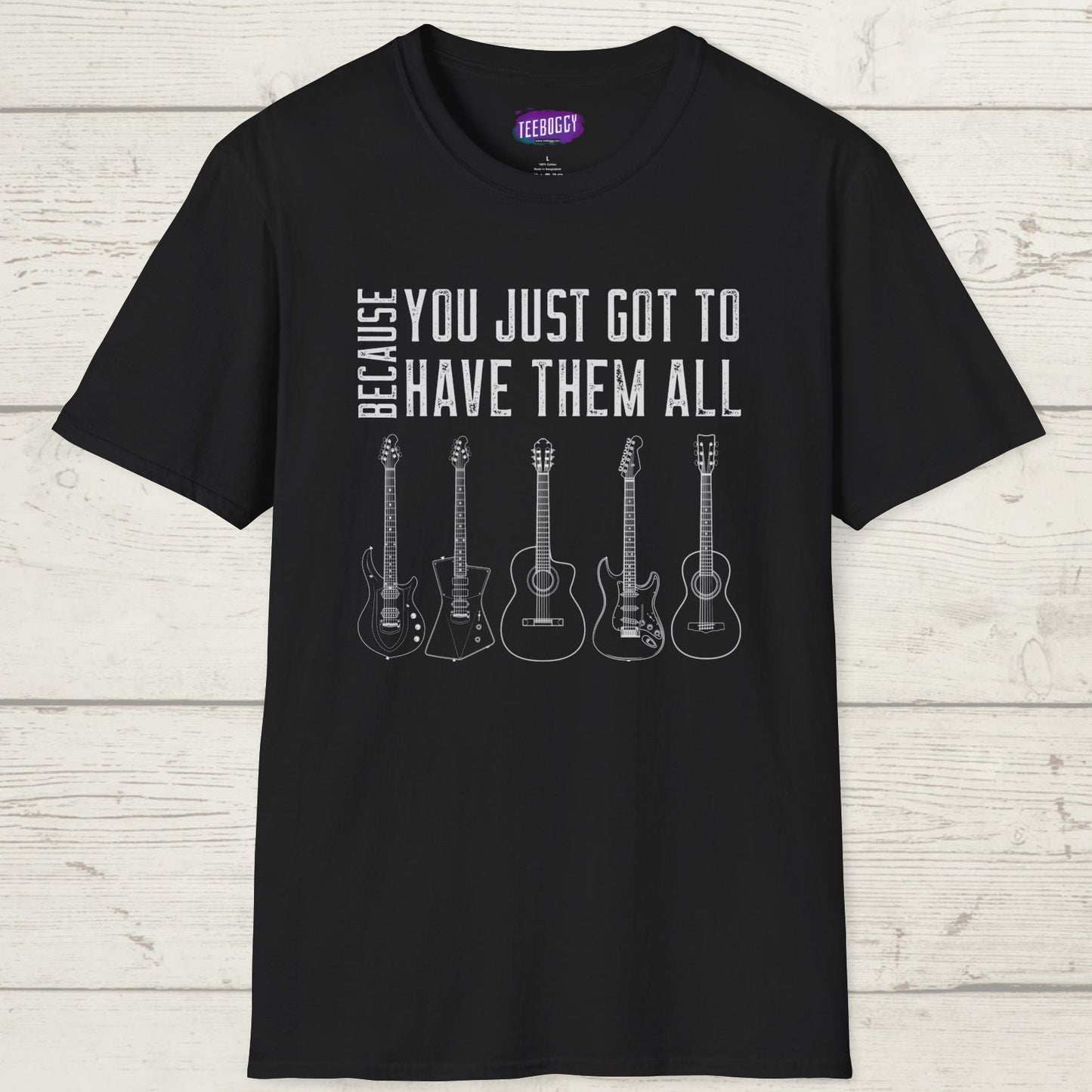 Guitar Types Unisex T-Shirt - Because You Just Got to Have Them All