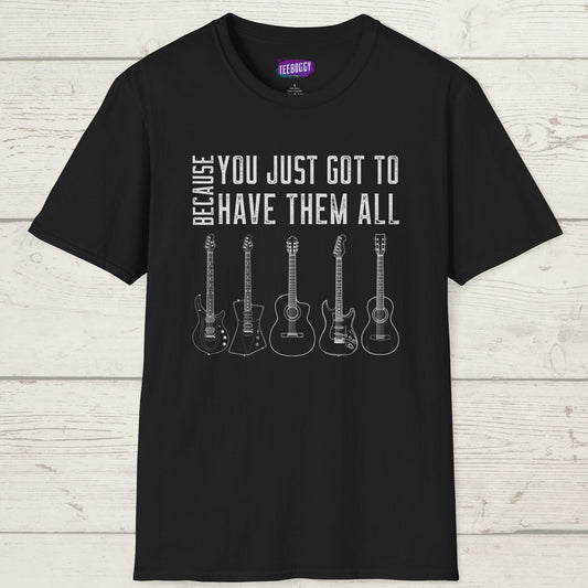 Guitar Types Unisex T-Shirt - Because You Just Got to Have Them All
