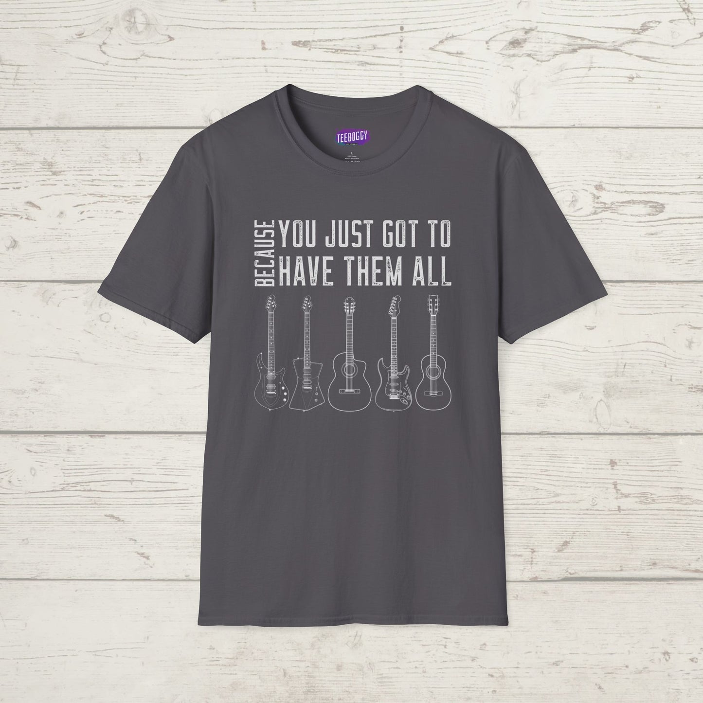 Guitar Types Unisex T-Shirt - Because You Just Got to Have Them All
