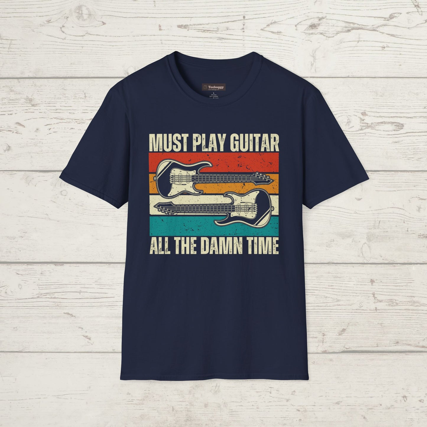 Must Play Guitar - All The Damn Time, T-Shirt.