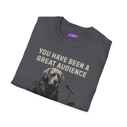 Funny Dog Performer T-Shirt - You Have Been a Great Audience, Thank You
