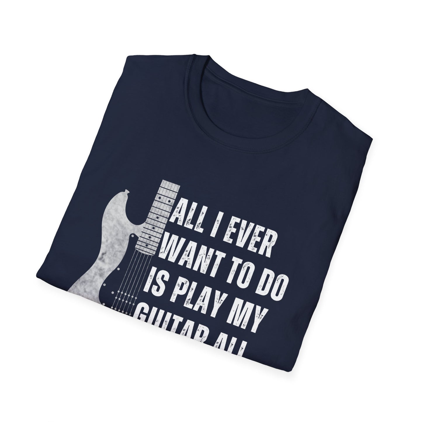 All I Want To Do Is Play My Guitar All Day Long, T-Shirt
