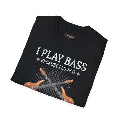 Bass Players T‑Shirt — "I Play Bass Because I Love It, Not Because I'm Good At It"