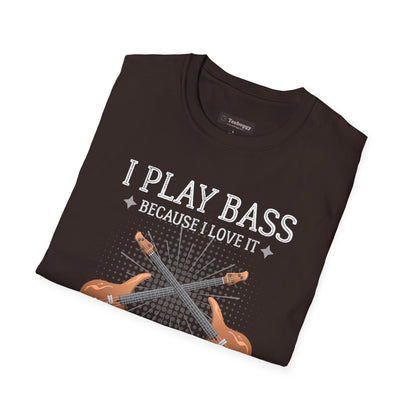 Bass Players T‑Shirt — "I Play Bass Because I Love It, Not Because I'm Good At It"