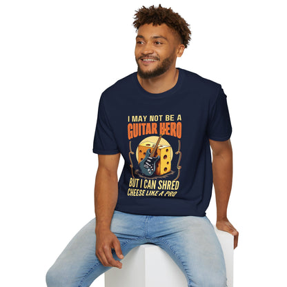 I May Not Be A Guitar Hero, But I Can Shred Cheese Like A Pro, T-Shirt