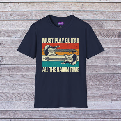 Rock Guitar Unisex T-Shirt - Must Play Guitar All The Damn Time