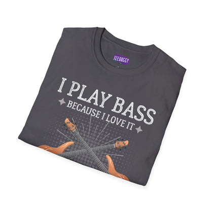 Bass Guitarist T-Shirt - I Play Bass Because I Love It