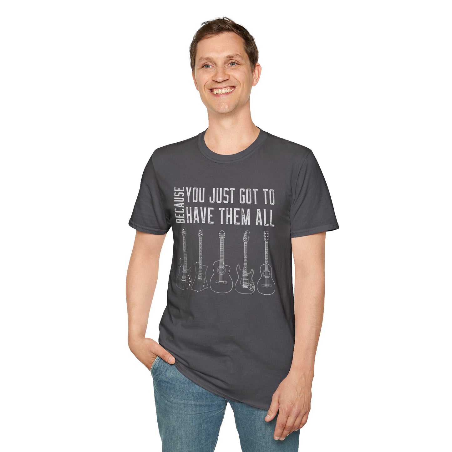 Guitar Types Unisex T-Shirt - Because You Just Got to Have Them All