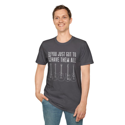 Guitar Types Unisex T-Shirt - Because You Just Got to Have Them All