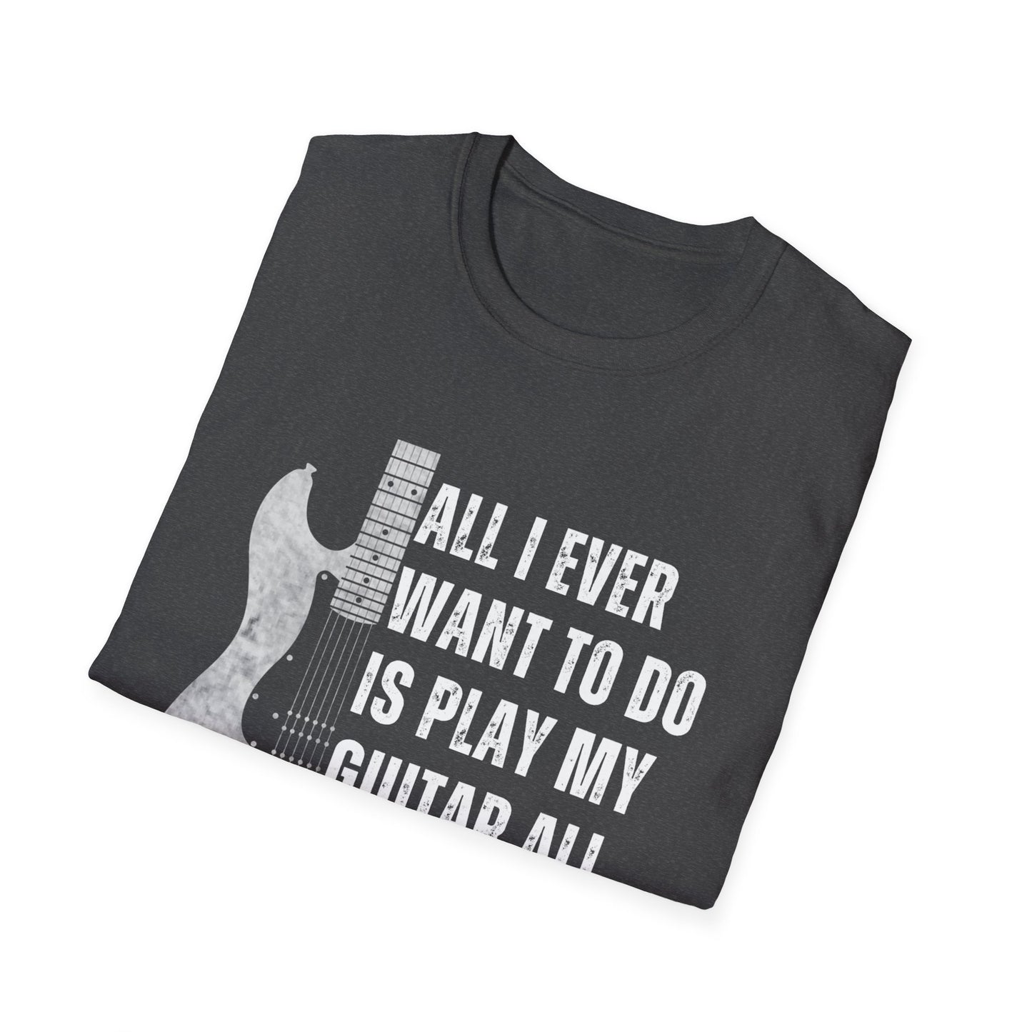 All I Want To Do Is Play My Guitar All Day Long, T-Shirt