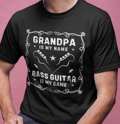 Grandpa Is My Name, Bass Guitar Is My Game T-Shirt — Bassist Grandpa Tee