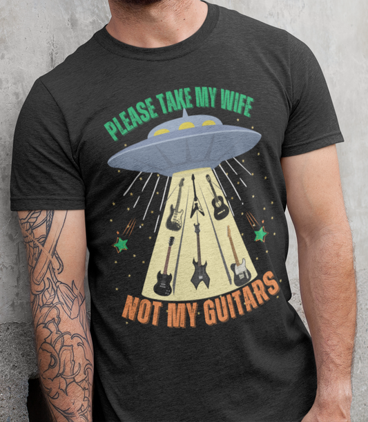 Please Take My Wife Not My Guitars T-Shirt — Alien UFO Guitar Abduction Tee