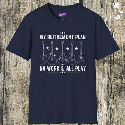 Guitar Types Unisex T-Shirt - My retirement plan, no work & all play