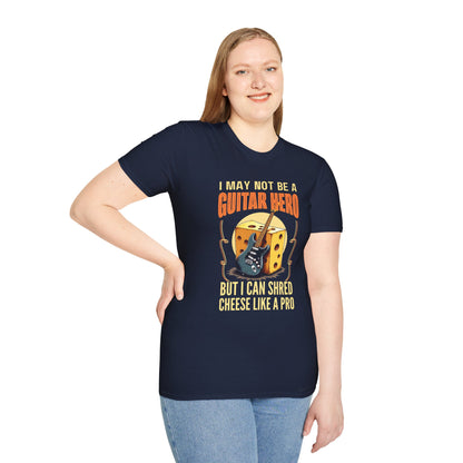 I May Not Be A Guitar Hero, But I Can Shred Cheese Like A Pro, T-Shirt