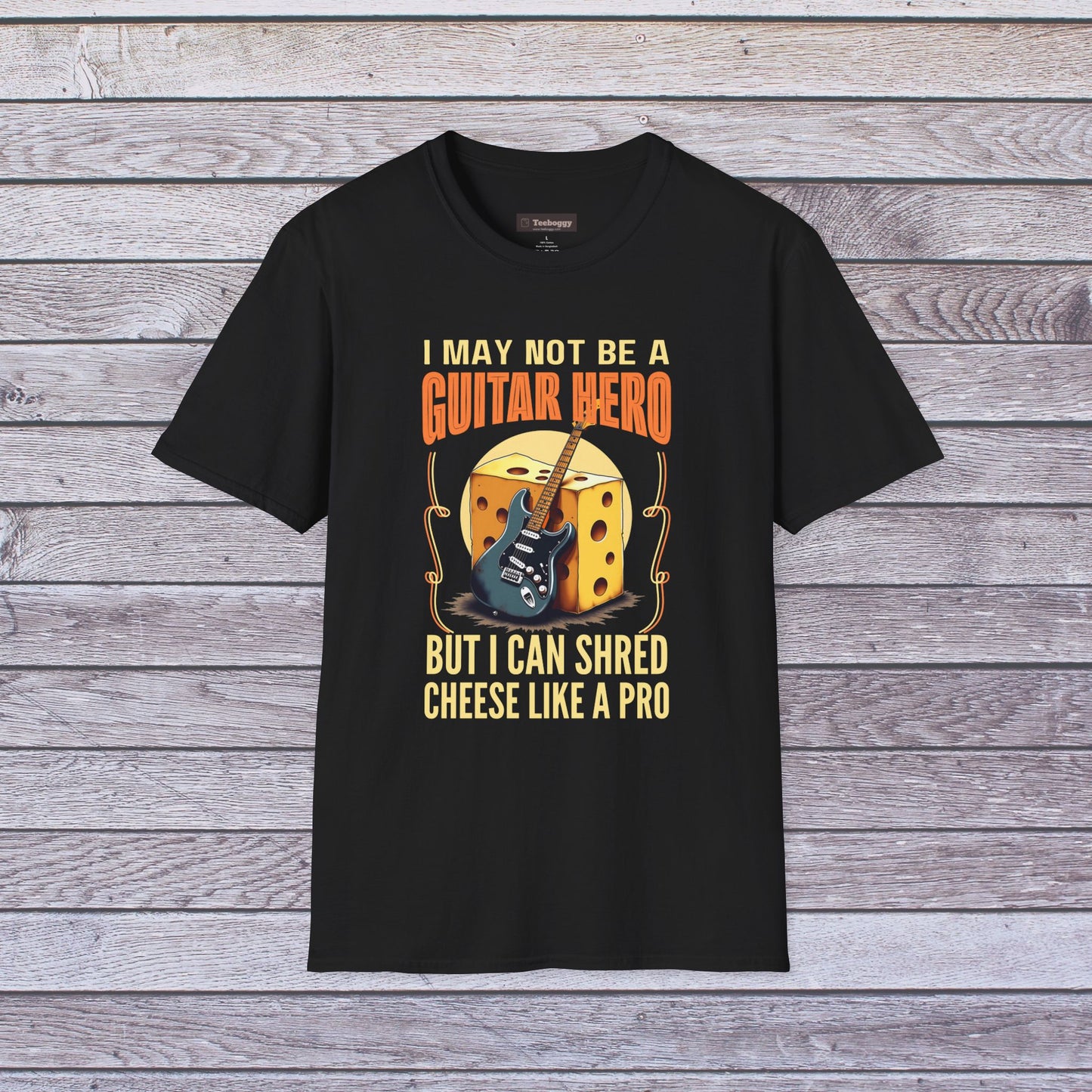 I May Not Be A Guitar Hero, But I Can Shred Cheese Like A Pro, T-Shirt