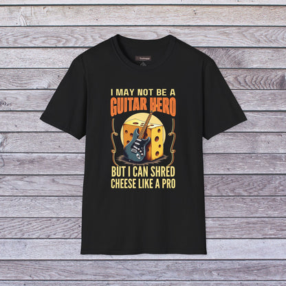 I May Not Be A Guitar Hero, But I Can Shred Cheese Like A Pro, T-Shirt