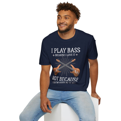 Bass Guitarist T-Shirt - I Play Bass Because I Love It