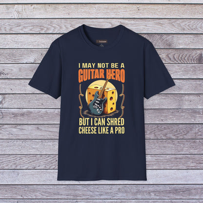 I May Not Be A Guitar Hero, But I Can Shred Cheese Like A Pro, T-Shirt
