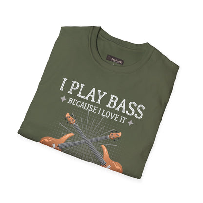 Bass Players T‑Shirt — "I Play Bass Because I Love It, Not Because I'm Good At It"