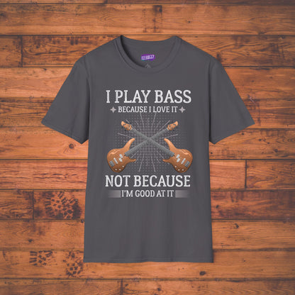 Bass Guitarist T-Shirt - I Play Bass Because I Love It