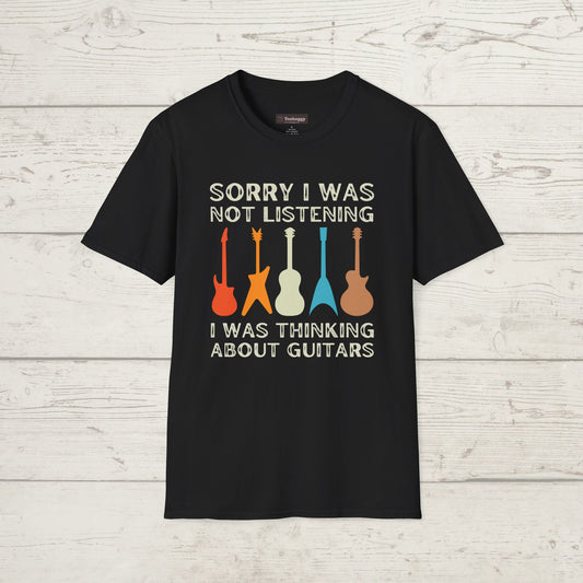 Sorry I was Not Listening, I Was Thinking About Guitars, T-Shirt.