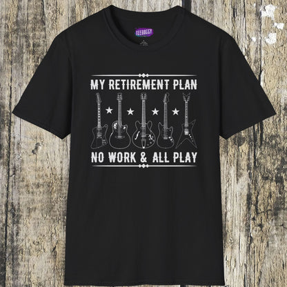 Guitar Types Unisex T-Shirt - My retirement plan, no work & all play