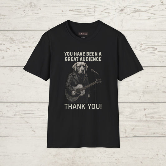 Dog Musician T-Shirt — "You Have Been a Great Audience, Thank You!"