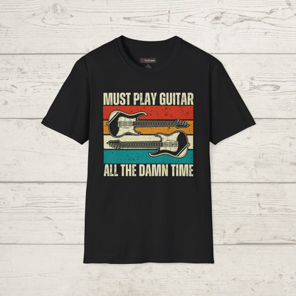 Must Play Guitar - All The Damn Time, T-Shirt.