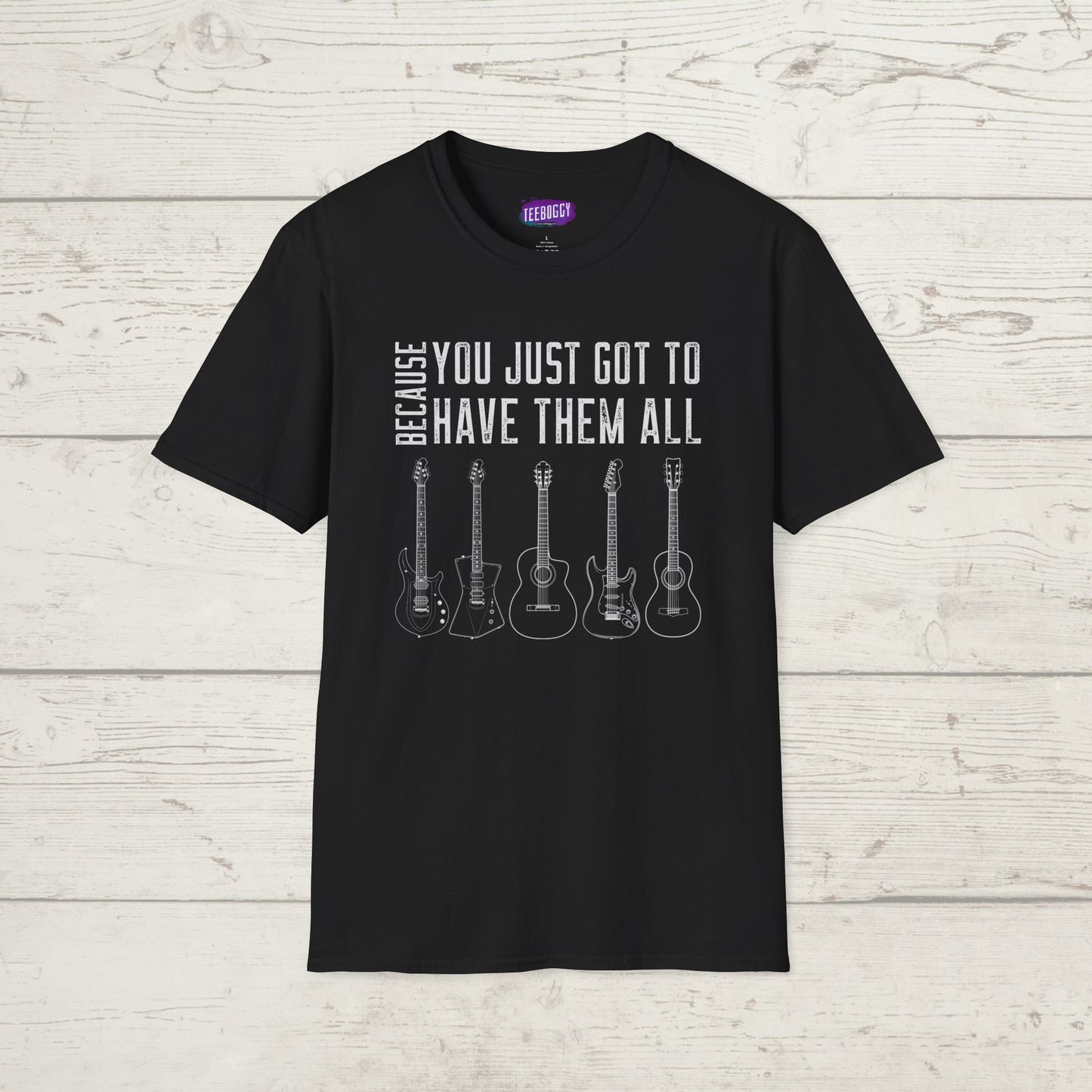 Guitar Types Unisex T-Shirt - Because You Just Got to Have Them All
