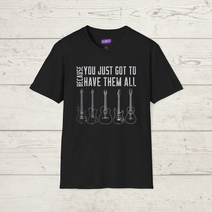 Guitar Types Unisex T-Shirt - Because You Just Got to Have Them All