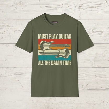 Must Play Guitar - All The Damn Time, T-Shirt.