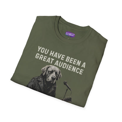 Funny Dog Performer T-Shirt - You Have Been a Great Audience, Thank You