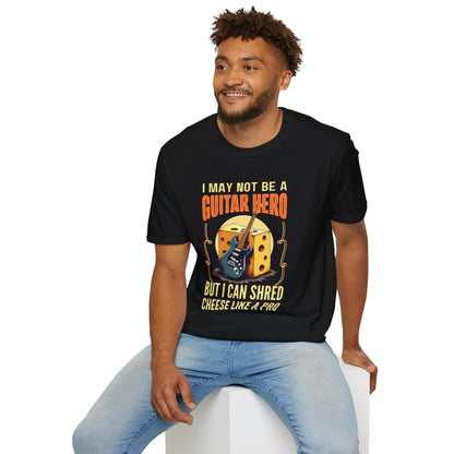 I May Not Be A Guitar Hero, But I Can Shred Cheese Like A Pro, T-Shirt