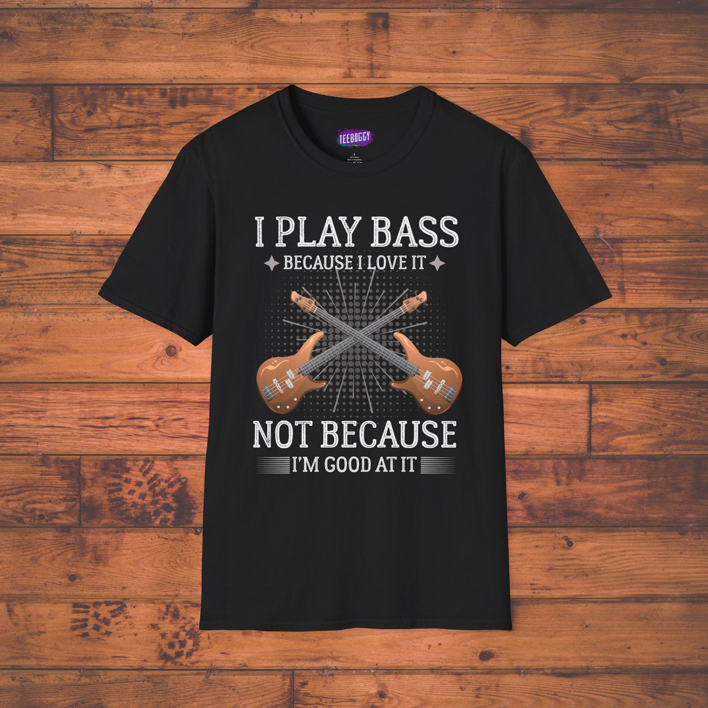 Bass Guitarist T-Shirt - I Play Bass Because I Love It