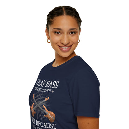 Bass Players T‑Shirt — "I Play Bass Because I Love It, Not Because I'm Good At It"