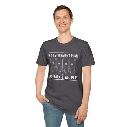 Guitar Types Unisex T-Shirt - My retirement plan, no work & all play