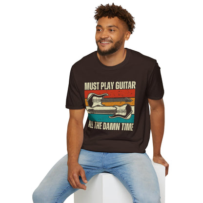 Must Play Guitar - All The Damn Time, T-Shirt.