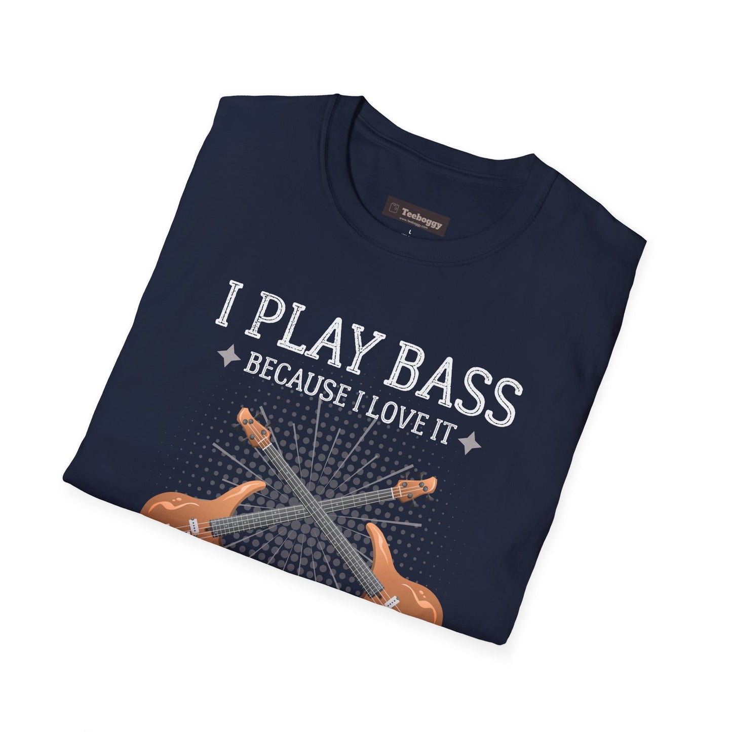 Bass Players T‑Shirt — "I Play Bass Because I Love It, Not Because I'm Good At It"